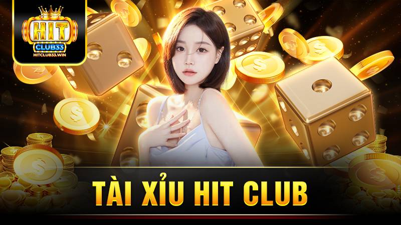 Tài xỉu HitClub: Thiên đường giải trí cá cược số 1 1 Tài xỉu Hit Club